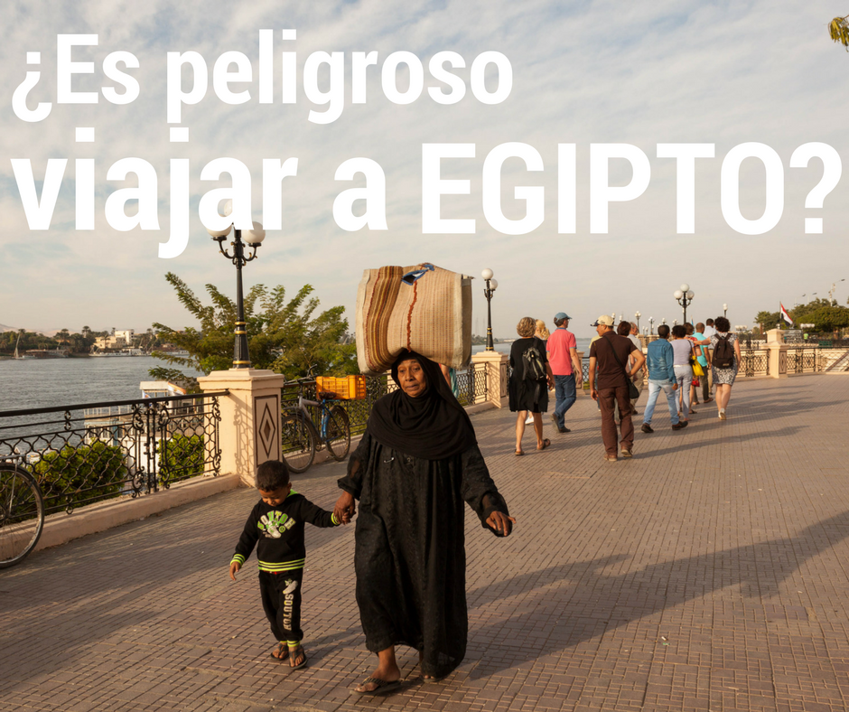 ¿Es Peligroso Viajar A Egipto? Resuelvo Tus Dudas Antes De Viajar A Egipto